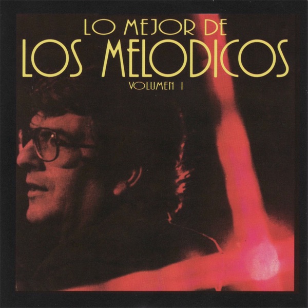 Lo Mejor de los Melódicos Vol. 1 : Los Melódicos